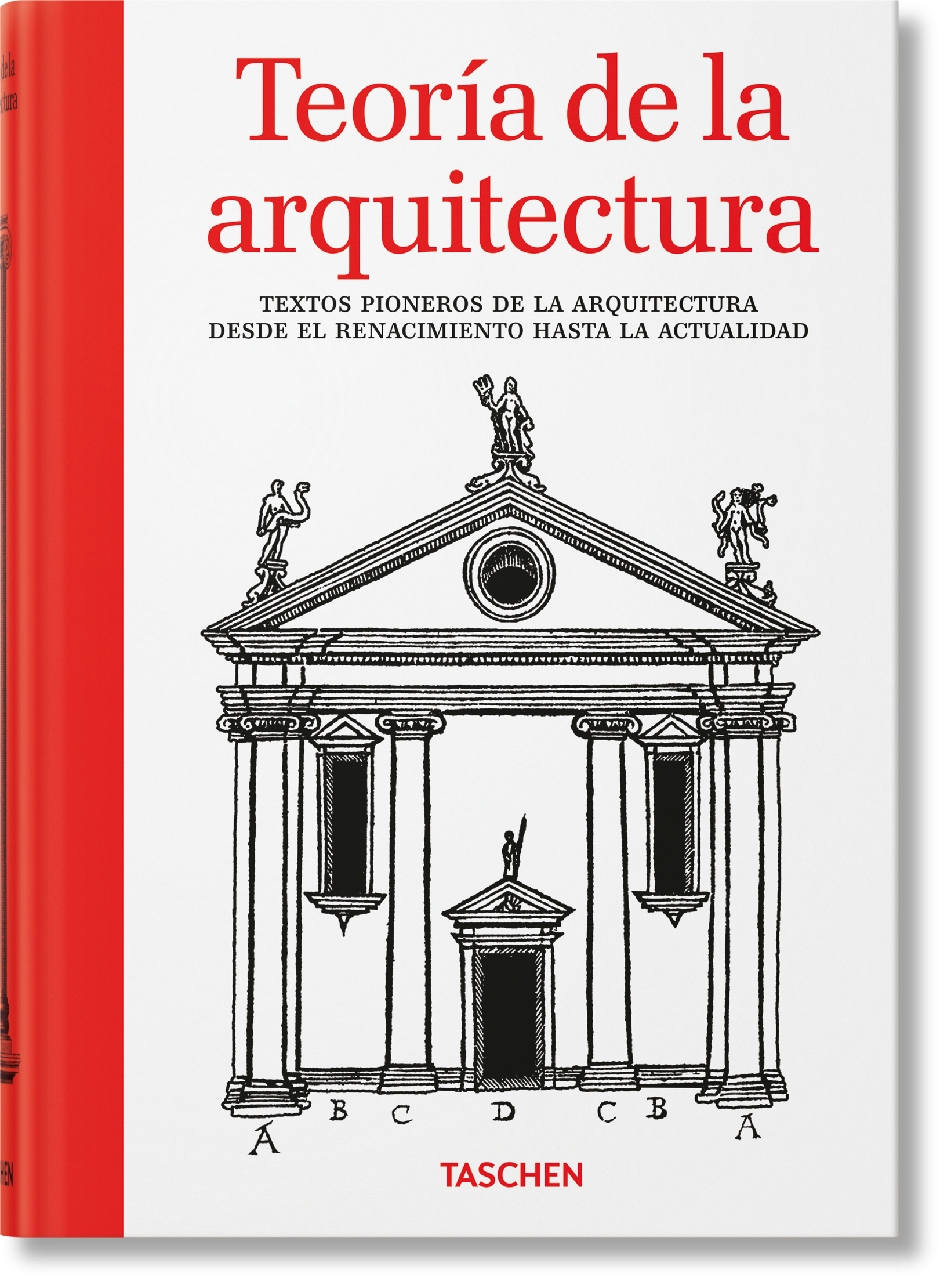 Teoría de la arquitectura. Textos pioneros de la arquitectura desde el Renacimiento hasta la actualidad