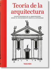 Teoría de la arquitectura. Textos pioneros de la arquitectura desde el Renacimiento hasta la actualidad