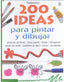 200 Ideas para Pintar y Dibujar Usborne (Usborne Inglés) - 9780746045053