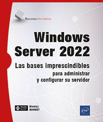 WINDOWS SERVER 2022 LAS BASES IMPRESCINDIBLES PARA ADMINIST - 9782409042195