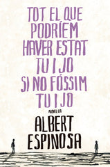 TOT EL QUE PODRIEM HAVER ESTAT TU I JO SI NO FOSSIM TU I JO | Espinosa, Albert | 9788401387265 (Rosadelsvents)