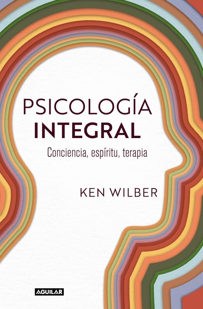 PSICOLOGIA INTEGRAL I Wilber, Ken I Aguilar I 9788403525429