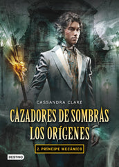CAZADORES DE SOMBRAS LOS ORIGENES 2 PRINCIPE MECANICO | Clare,cassandra | 9788408102335 (Destino infantil y juvenil)