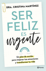 SER FELIZ ES URGENTE | DRA CRISTINA MARTINEZ | PLANETA | 9788408266808
