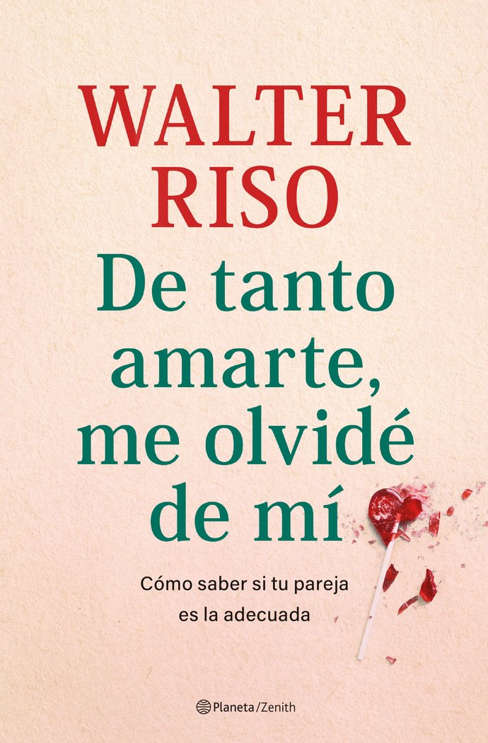 DE TANTO AMARTE, ME OLVIDE DE MI | RISO, WALTER | ZENITH | 9788408269809