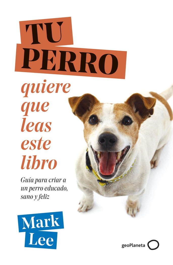 TU PERRO QUIERE QUE LEAS ESTE LIBRO | MARK LEE | GEOPLANETA | 9788408271789