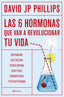 LAS SEIS HORMONAS QUE REVOLUCIONARAN TU VIDA | DAVID JP PHILLIPS | PLANETA | 9788408287308