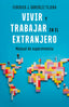 VIVIR Y TRABAJAR EN EL EXTRANJERO EDICION ACTUALIZADA | GONZALEZ TEJERA,FEDERICO J | GESTION 2000 | 9788408298403
