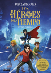 LOS HEROES DEL TIEMPO 1 UN VIAJE PELIGROSO | Santamaria, Jara | 9788408299240 (Destino infantil y juvenil)