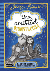 UNA AMISTAD MONSTRUOSA 1 LA BRUJA REBELDE Y EL MONSTRUO SENS | Sally Rippin | 9788408301301 (Destino infantil y juvenil)