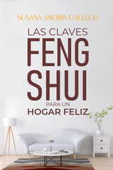 LAS CLAVES FENG SHUI PARA UN HOGAR FELIZ I Amorín Gallego, Susana I Susana Amorín Gallego I 9788409451289