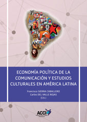 ECONOMIA POLITICA DE LA COMUNICACION Y ESTUDIOS CULTURALES E | SIERRA CABALLERO, FRANCISCO/DEL VALLE RO | ASOCIACION CULTURAL Y CIENTIFI | 9788410041387