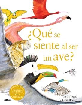 ¿QUÉ SE SIENTE AL SER UN AVE? I Birkhead, Tim;Rayner, Catherine I BLUME (Naturart) I 9788410048096
