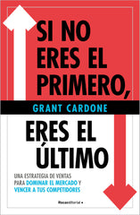 SI NO ERES EL PRIMERO ERES EL ULTIMO | CARDONE, GRANT | ROCA EDITORIAL | 9788410096172