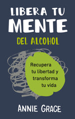 Libera tu mente: Recupera tu libertad y transforma tu vida. Annie Grace (Editorial Reverté) 9788410121249