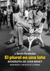 PLURAL ES UNA LATA BIOGRAFIA DE JUAN BENET,EL | FERNANDEZ,J BENITO | RENACIMIENTO | 9788410148581