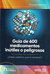 GUIA DE 600 MEDICAMENTOS INUTILES O PELIGROSOS - 9788410194748