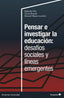 PENSAR E INVESTIGAR LA EDUCACION DESAFIOS SOCIALES Y LINEAS | AA,VV, | OCTAEDRO | 9788410282087
