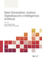 NEXT GENERATION JUSTICE EFICIENCIA DIGITAL E INTELIGENCIA A | CALAZA LOPEZ, SONIA/ORDEÑANA GEZURAGA, I | LA LEY | 9788410292048