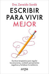 ESCRIBIR PARA VIVIR MEJOR | SARD·, ZENEIDA | ARPA EDITORES | 9788410313866