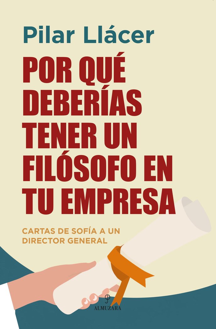 POR QUE DEBERIAS TENER UN FILOSOFO EN TU EMPRESA | LLACER,PILAR | ALMUZARA | 9788410524194