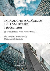 INDICADORES ECONOMICOS DE LOS MERCADOS FINANCIEROS | UTRERA,LUIS FERNANDO/ALCAIDE,MATILDE | ALMUZARA | 9788410529922