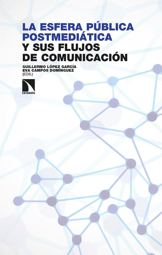 LA ESFERA PUBLICA POSTMEDIATICA Y SUS FLUJOS DE COMUNICACIO | CAMPOS DOMINGUEZ,EVA/LOPEZ GARCIA | CATARATA | 9788410674271
