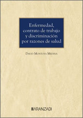 ENFERMEDAD CONTRATO DE TRABAJO Y DISCRIMINACION POR RAZONES - 9788410789869