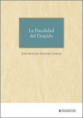 LA FISCALIDAD DEL DESPIDO | SANCHEZ GARCIA, JOSE ANTONIO | ARANZADI | 9788410852099