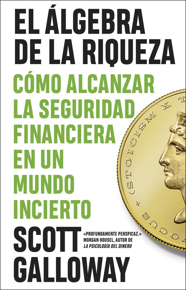 EL ALGEBRA DE LA RIQUEZA | SCOTT GALLOWAY | EDICIONES PENINSULA | 9788411003803