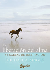 LA LIBERACION DEL ALMA 52 CARTAS DE INSPIRACION I Singer, Michael A, I Gaia Ediciones I 9788411080101