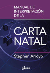 MANUAL DE INTERPRETACION DE LA CARTA NATAL I Arroyo, Stephen I Gaia Ediciones I 9788411080491