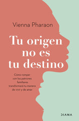 TU ORIGEN NO ES TU DESTINO | VIENNA PHARAON | EDITORIAL DIANA | 9788411190718