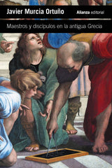 MAESTROS Y DISCIPULOS EN LA ANTIGUA GRECIA | MURCIA ORTUÑO, JAVIER | ALIANZA | 9788411485951