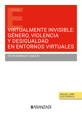 VIRTUALMENTE INVISIBLE GENERO VIOLENCIA Y DESIGUALDAD EN ENT - 9788411626859