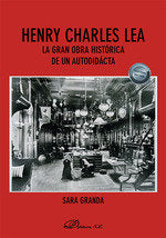 HENRY CHARLES LEA LA GRAN OBRA HISTORICA DE UN AUTODIDACTA - 9788411705943