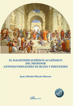 EL MAGISTERIO JURIDICO ACADEMICO DEL PROFESOR ANTONIO FERNAN - 9788411707053