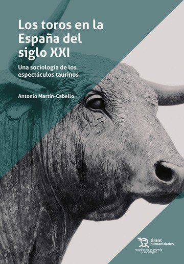 LOS TOROS EN LA ESPAÑA DEL SIGLO XXI UNA SOCIOLOGIA DE LOS | MARTIN CABELLO,ANTONIO | TIRANT HUMANIDADES | 9788411833608