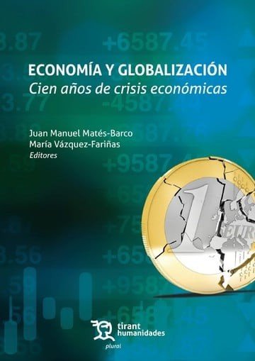 ECONOMIA Y GLOBALIZACION CIEN AÑOS DE CRISIS ECONOMICAS | MATES BARCO,JUAN MANUEL/VAZQUEZ FARIÑA | TIRANT HUMANIDADES | 9788411838368