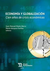 ECONOMIA Y GLOBALIZACION CIEN AÑOS DE CRISIS ECONOMICAS | MATES BARCO,JUAN MANUEL/VAZQUEZ FARIÑA | TIRANT HUMANIDADES | 9788411838368
