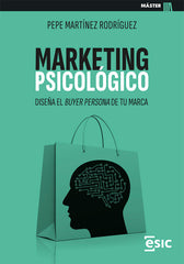MARKETING PSICOLOGICO | MARTINEZ RODRIGUEZ, PEPE | ESIC EDITORIAL | 9788411920452