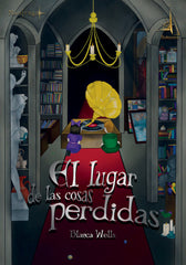 LUGAR DE LAS COSAS PERDIDAS,EL | Wells,blanca | 9788412089851 (Naufragio de letras ediciones)
