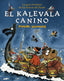 KALEVALA CANINO,EL | Kunnas,mauri | 9788412091427 (A fin de cuentos)