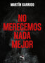 NO MERECEMOS NADA MEJOR - 9788412121438