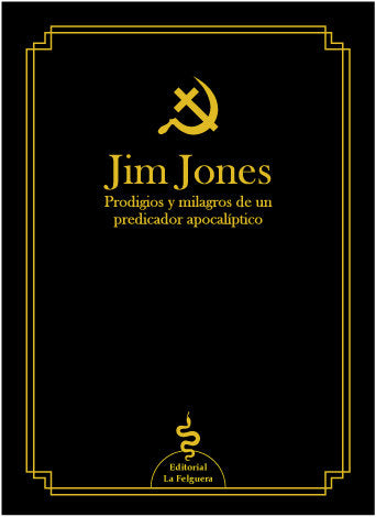 JIM JONES PRODIGIO Y MILAGROS DE UN PREDICADOR APOCALIPTICO I Jones,Jim I La Felguera I 9788412261035