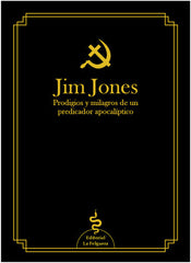 JIM JONES PRODIGIO Y MILAGROS DE UN PREDICADOR APOCALIPTICO I Jones,Jim I La Felguera I 9788412261035