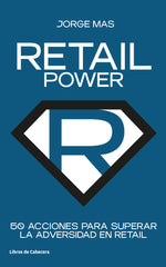 RETAIL POWER 50 ACCIONES PARA SUPERAR LA ADVERSIDAD | MAS,JORGE | LIBROS DE CABECERA | 9788412272208