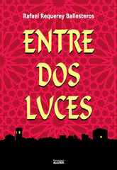 ENTRE DOS LUCES | Requerey Ballesteros,rafael | 9788412304558 (Algorfa)