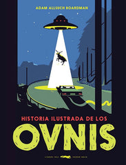 HISTORIA ILUSTRADA DE LOS OVNIS I Boardman, Adam Allsuch I Libros Del Zorro Rojo I 9788412314311