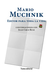 MARIO MUCHNIK EDITOR PARA TODA LA VIDA | MUCHNIK, MARIO/CRUZ RUIZ, JUAN | TRAMA | 9788412328325